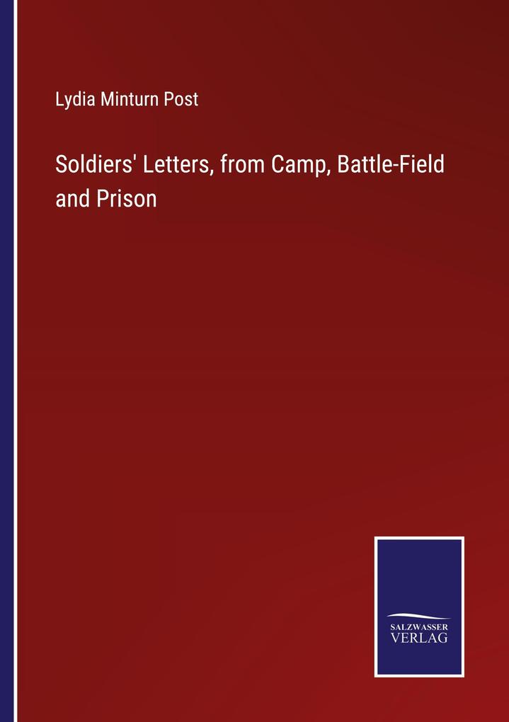 Soldiers' Letters from Camp Battle-Field and Prison