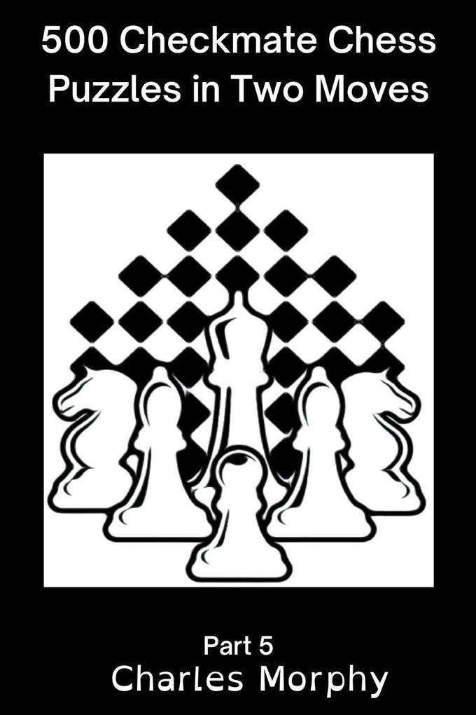 500 Checkmate Chess Puzzles in Two Moves Part 5