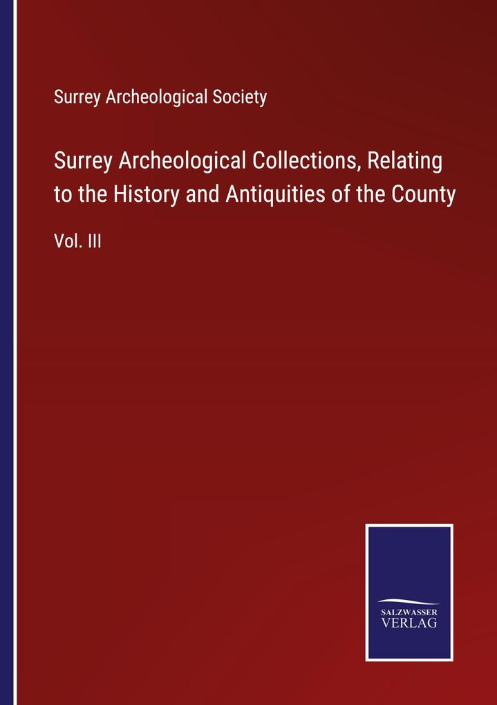 Surrey Archeological Collections Relating to the History and Antiquities of the County