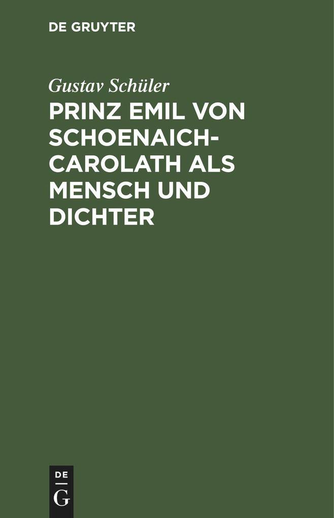 Prinz Emil von Schoenaich-Carolath als Mensch und Dichter