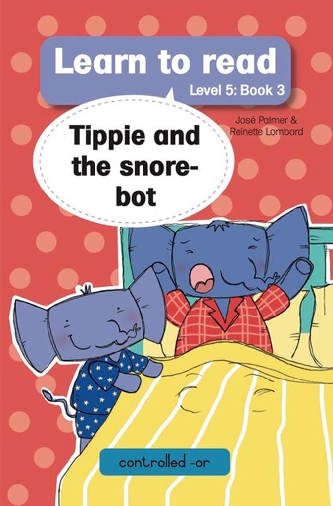 Learn to Read Level 5 Book 3: Tippie and the Snore-bot