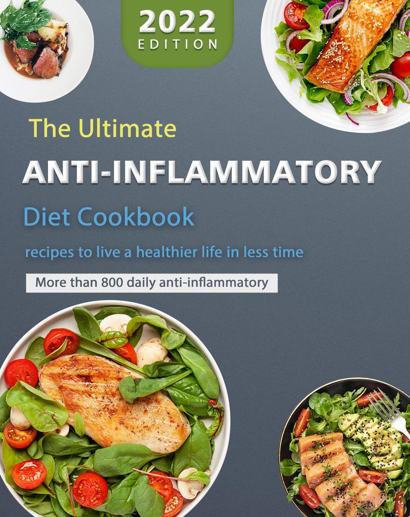 The Ultimate Anti-Inflammatory Diet Cookbook : More than 800 daily anti-inflammatory recipes to live a healthier life in less time