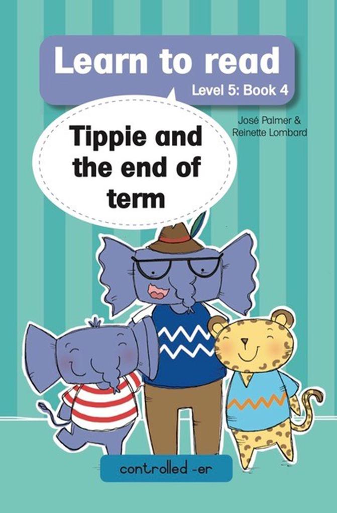 Learn to Read Level 5 Book 4: Tippie and the End of Term