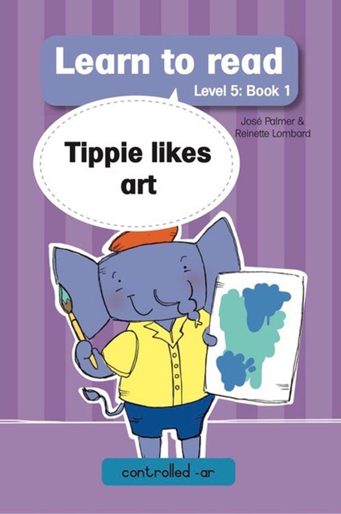 Learn to Read Level 5 Book 1: Tippie likes Art