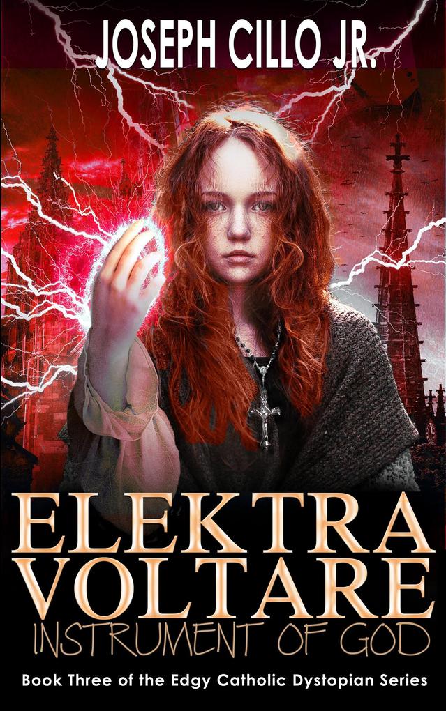 Elektra Voltare: Instrument of God (Edgy Catholic Dystopian Series #3)