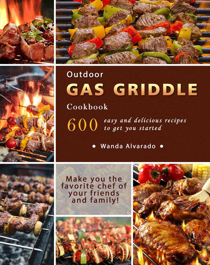 Outdoor Gas Griddle Cookbook : 600 easy and delicious recipes to get you started