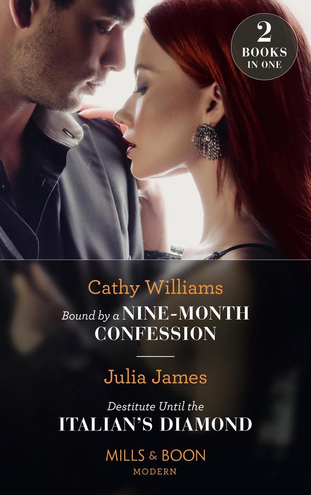 Bound By A Nine-Month Confession / Destitute Until The Italian‘s Diamond: Bound by a Nine-Month Confession / Destitute Until the Italian‘s Diamond (Mills & Boon Modern)
