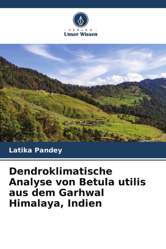 Dendroklimatische Analyse von Betula utilis aus dem Garhwal Himalaya Indien