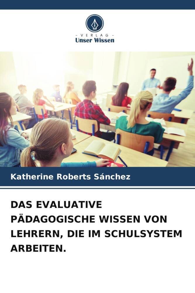 DAS EVALUATIVE PÄDAGOGISCHE WISSEN VON LEHRERN DIE IM SCHULSYSTEM ARBEITEN.