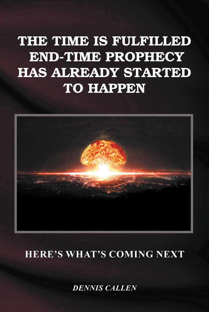 The Time Is Fulfilled End-Time Prophecy Has Already Started to Happen