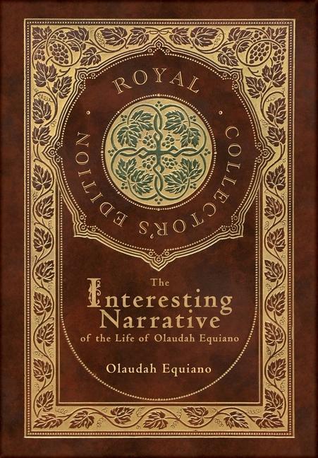 The Interesting Narrative of the Life of Olaudah Equiano (Royal Collector‘s Edition) (Annotated) (Case Laminate Hardcover with Jacket)