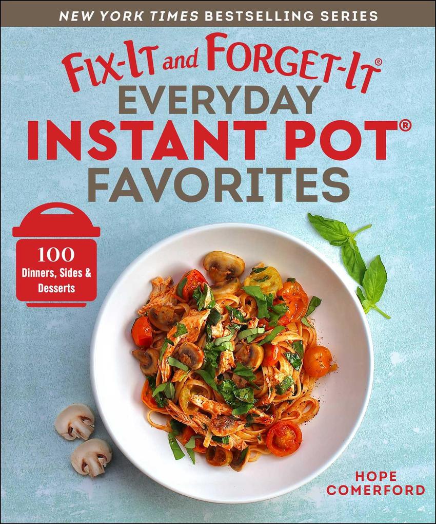 Fix-It and Forget-It Everyday Instant Pot Favorites: 100 Dinners Sides & Desserts