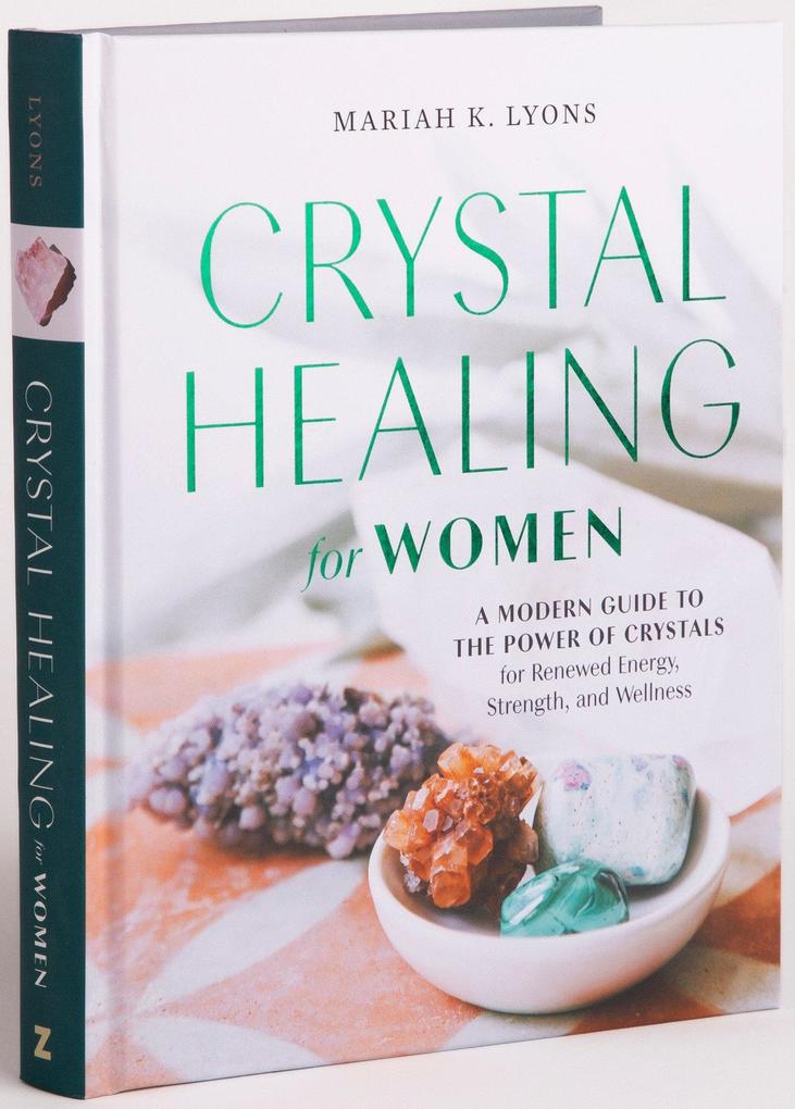 Crystal Healing for Women: Gift Edition: A Modern Guide to the Power of Crystals for Renewed Energy Strength and Wellness