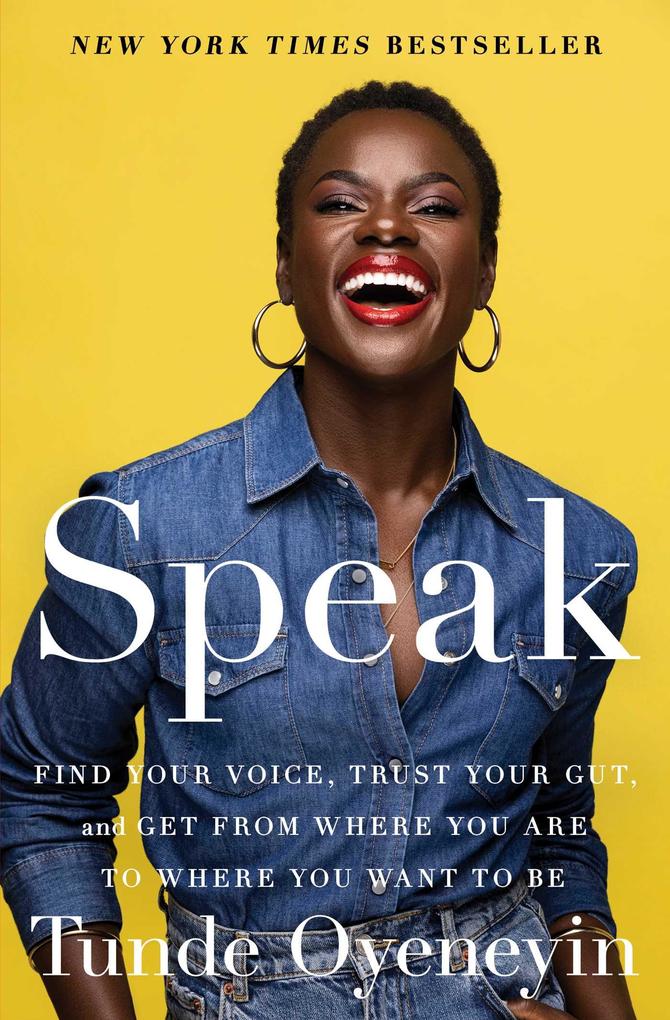 Speak: Find Your Voice Trust Your Gut and Get from Where You Are to Where You Want to Be