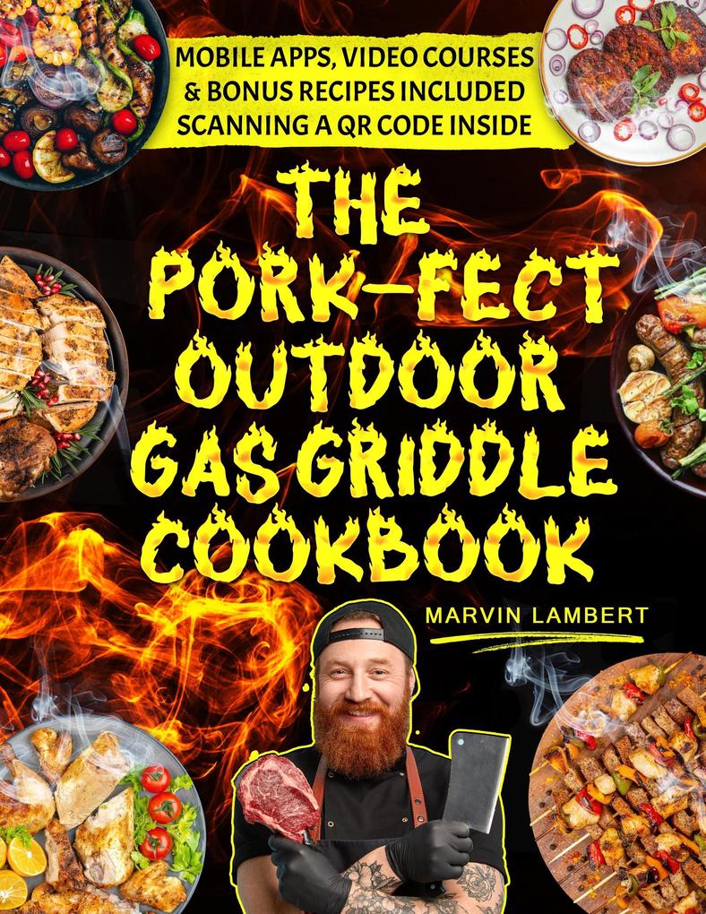 The Pork-fect Outdoor Gas Griddle Cookbook: Elevate Your BBQ Skills and Master the Art of Grilling for Unforgettable Meals [III EDITION]
