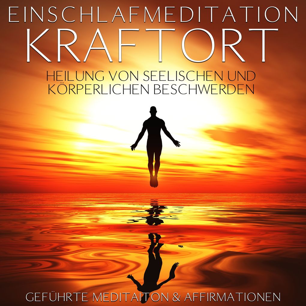 Einschlafmeditation 'Kraftort' - Heilung von seelischen und körperlichen Beschwerden