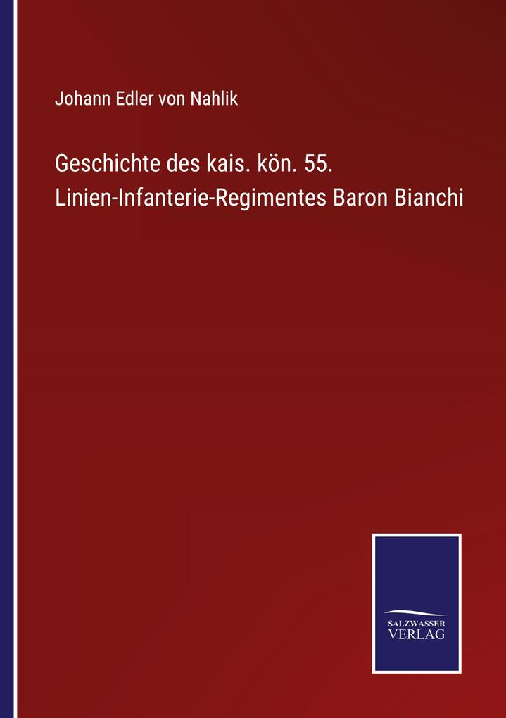 Geschichte des kais. kön. 55. Linien-Infanterie-Regimentes Baron Bianchi