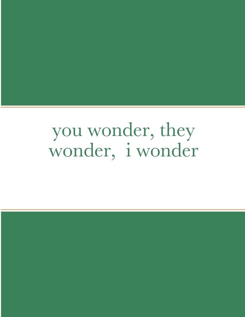 you wonder they wonder i wonder