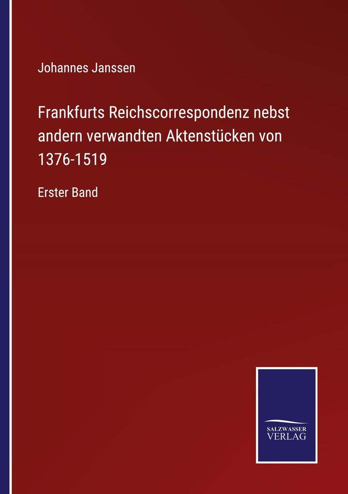 Frankfurts Reichscorrespondenz nebst andern verwandten Aktenstücken von 1376-1519