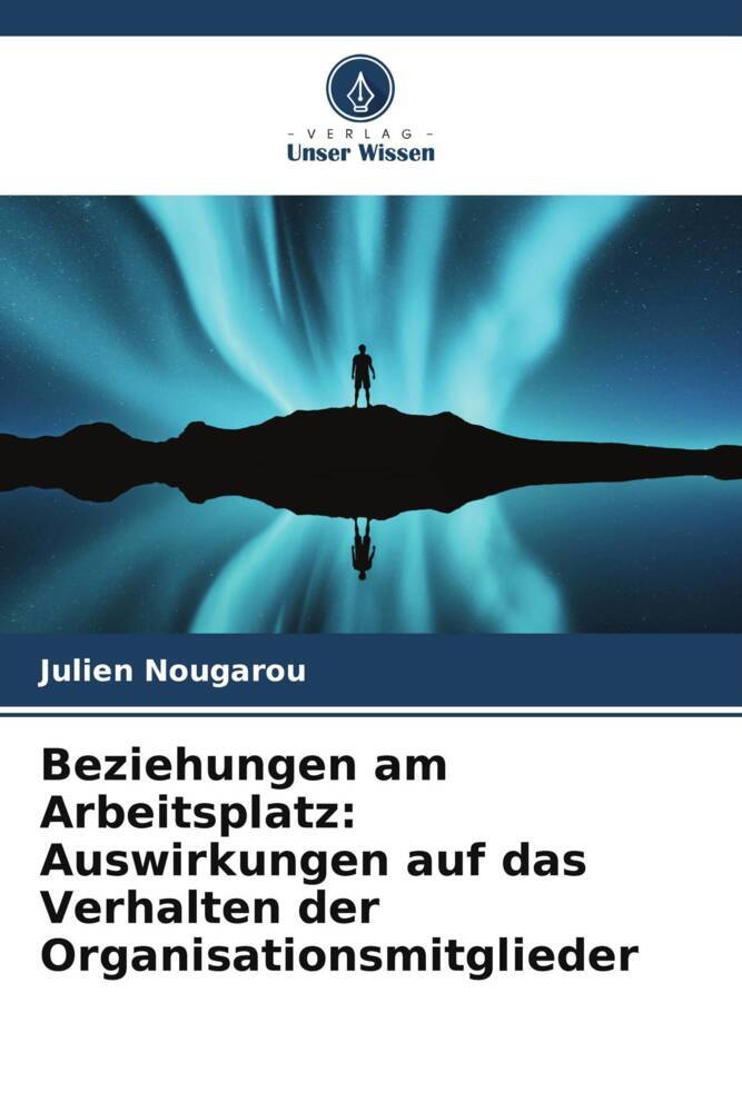 Beziehungen am Arbeitsplatz: Auswirkungen auf das Verhalten der Organisationsmitglieder
