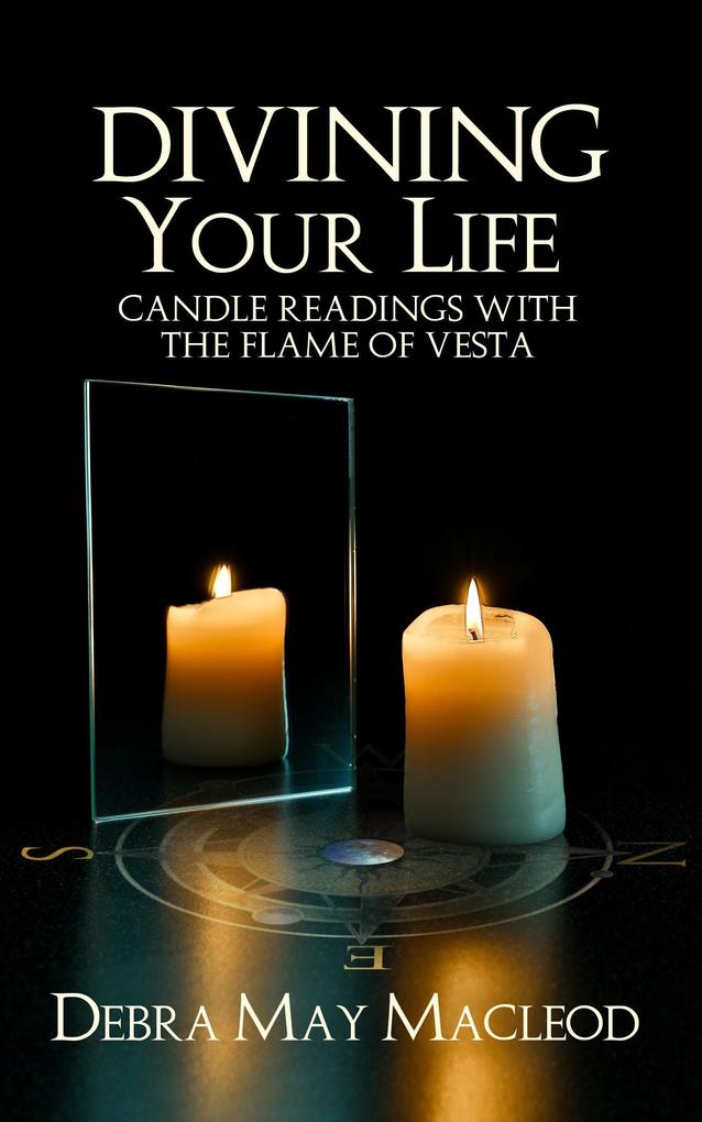 Divining Your Life: Candle Readings with the Flame of Vesta
