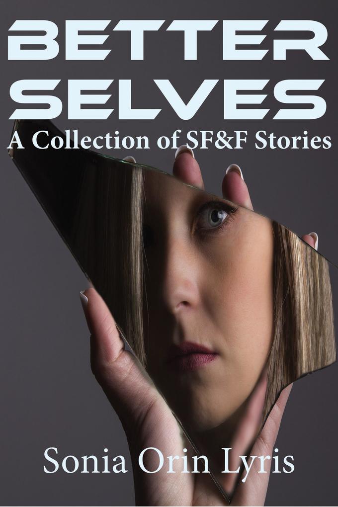 Better Selves: A Collection of SF&F Stories