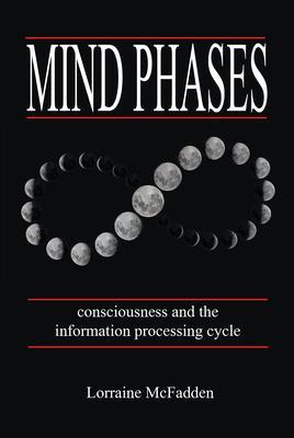 Mind Phases Consciousness and the information processing cycle