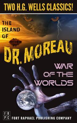 The Island of Doctor Moreau and The War of the Worlds - Two H.G. Wells Classics! - Unabridged