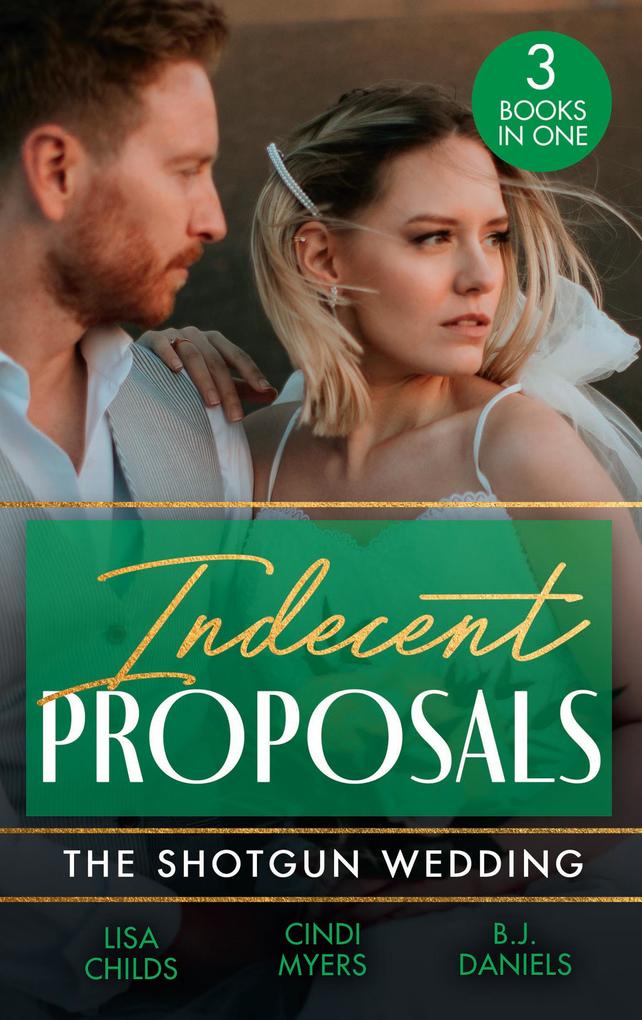 Indecent Proposals: The Shotgun Wedding: Explosive Engagement (Shotgun Weddings) / Snowblind Justice / Wedding at Cardwell Ranch