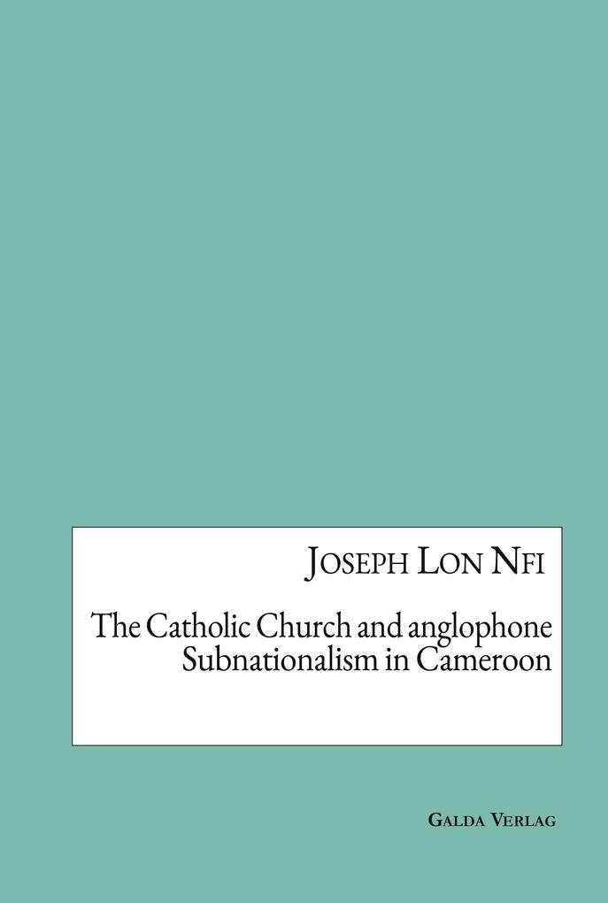 The Catholic Church and anglophone Subnationalism in Cameroon
