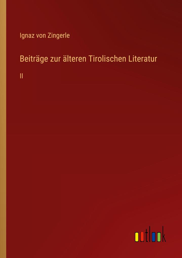 Beiträge zur älteren Tirolischen Literatur