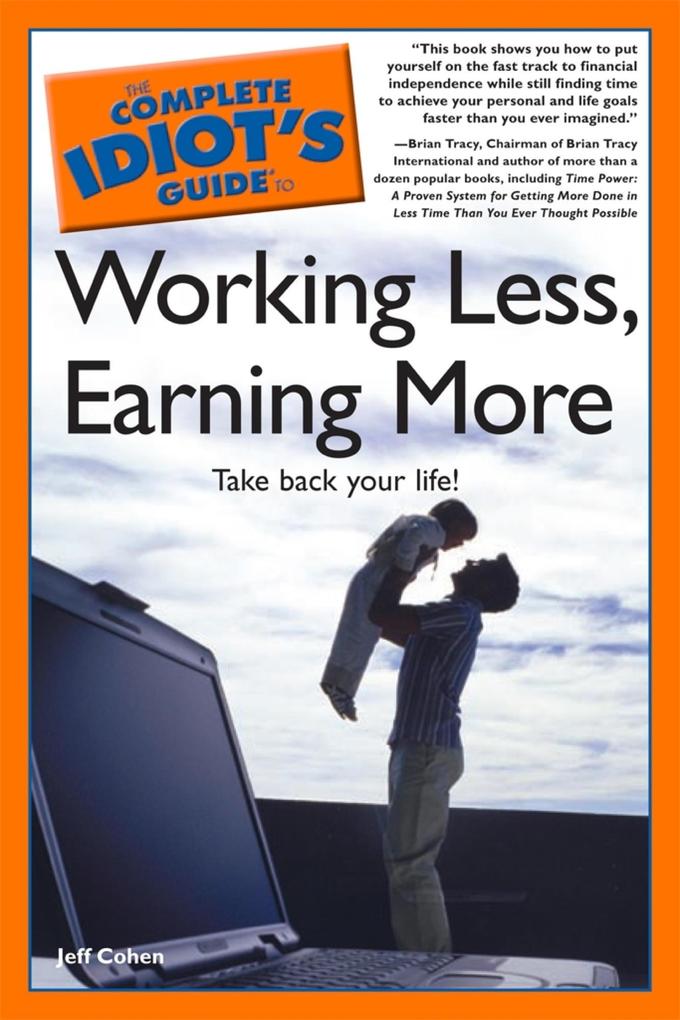The Complete Idiot‘s Guide to Working Less Earning More