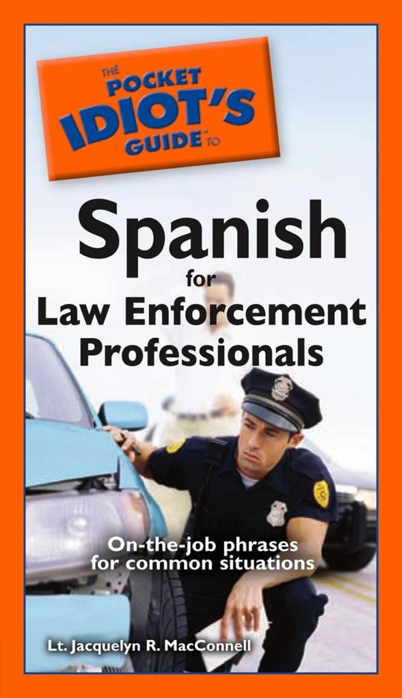 The Pocket Idiot‘s Guide to Spanish for Law Enforcement Professionals