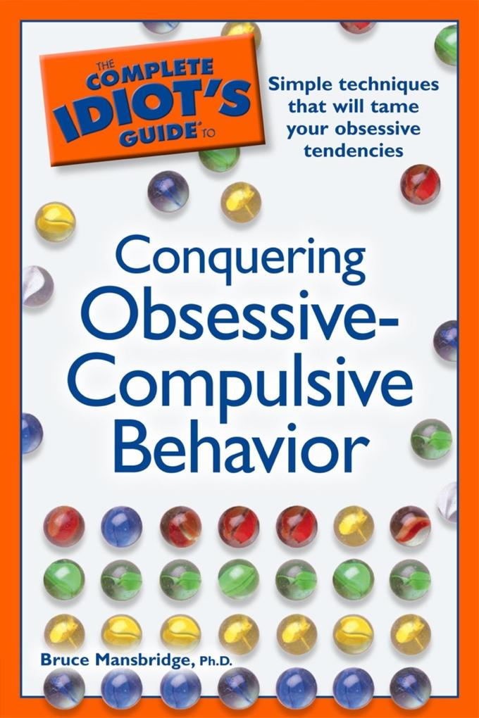 The Complete Idiot‘s Guide to Conquering Obsessive Compulsive Behavior