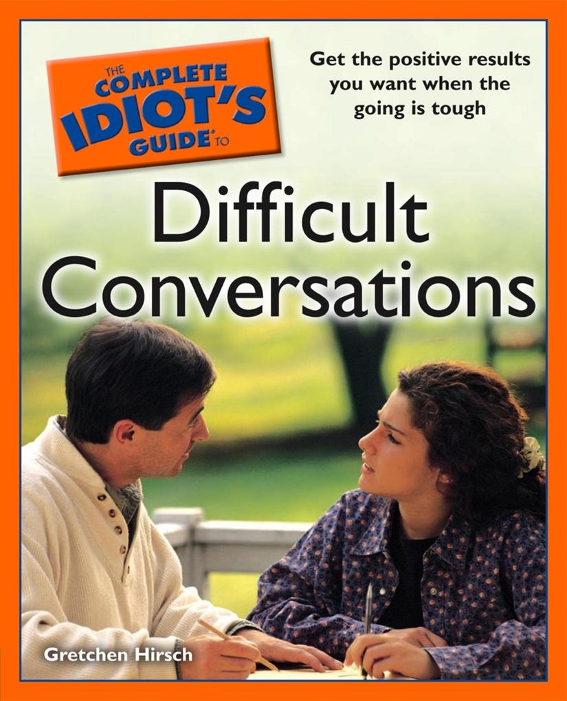 The Complete Idiot‘s Guide to Difficult Conversations