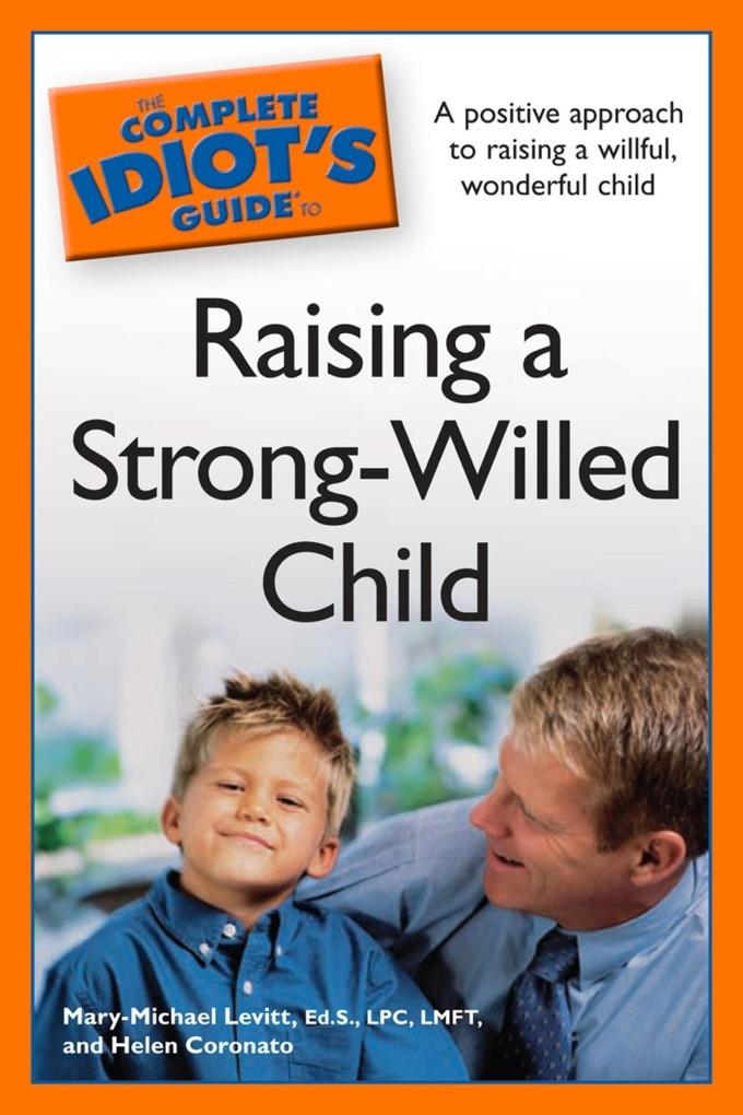 The Complete Idiot‘s Guide to Raising a Strong-Willed Child