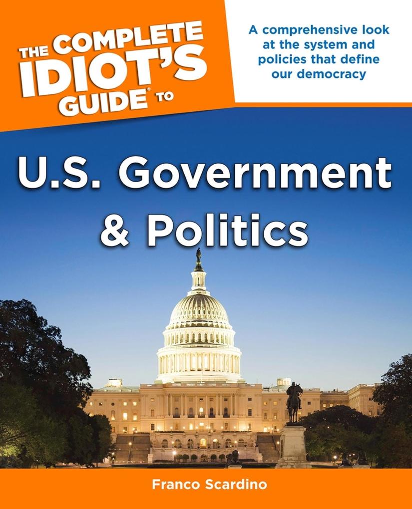 The Complete Idiot‘s Guide to U.S. Government and Politics