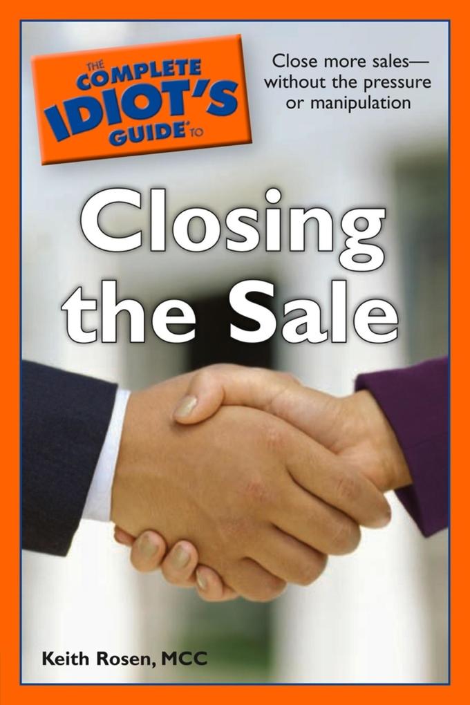 The Complete Idiot‘s Guide to Closing the Sale
