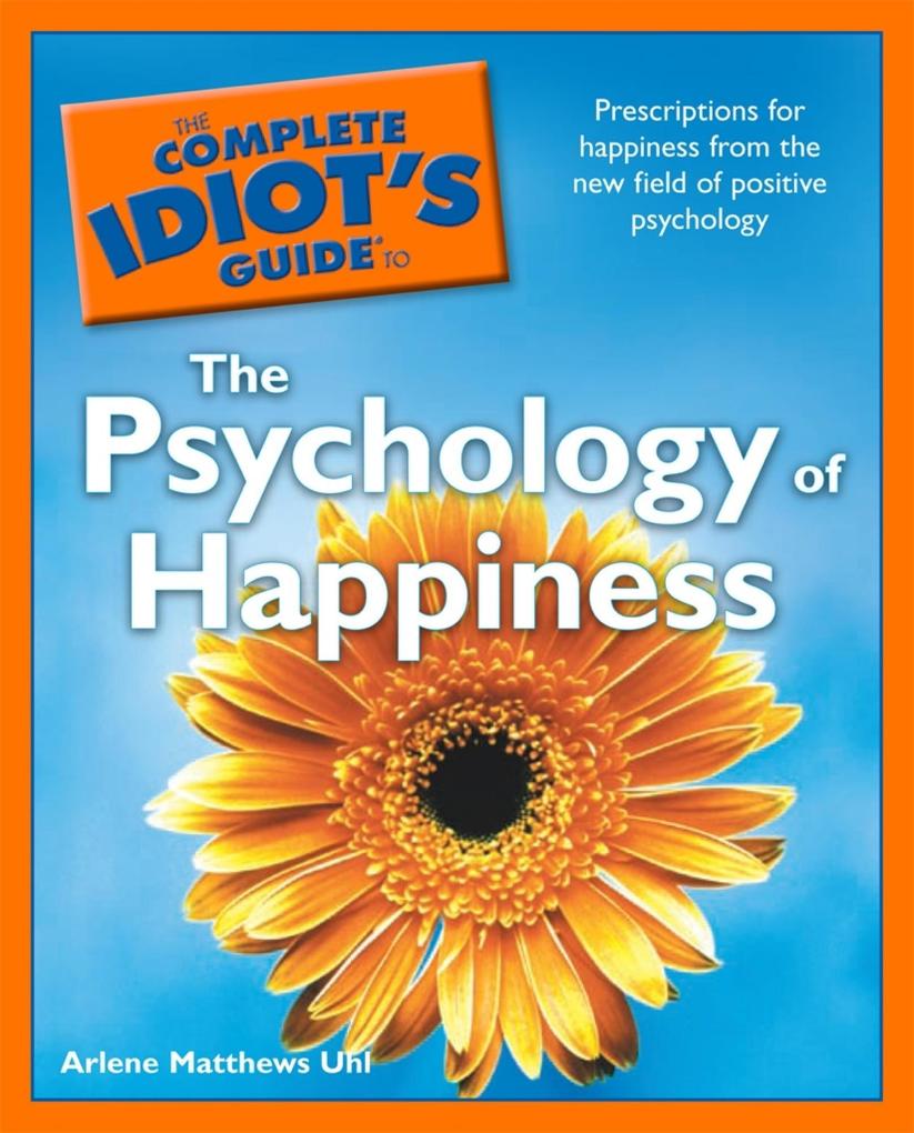 The Complete Idiot‘s Guide to the Psychology of Happiness