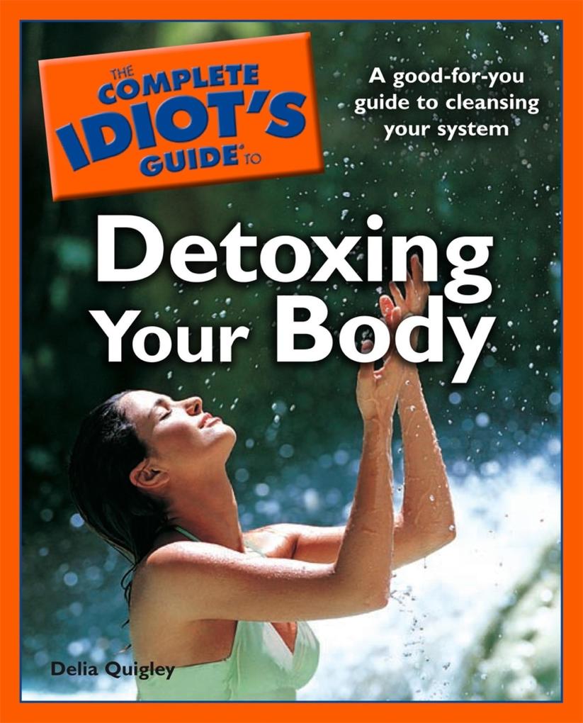 The Complete Idiot‘s Guide to Detoxing Your Body