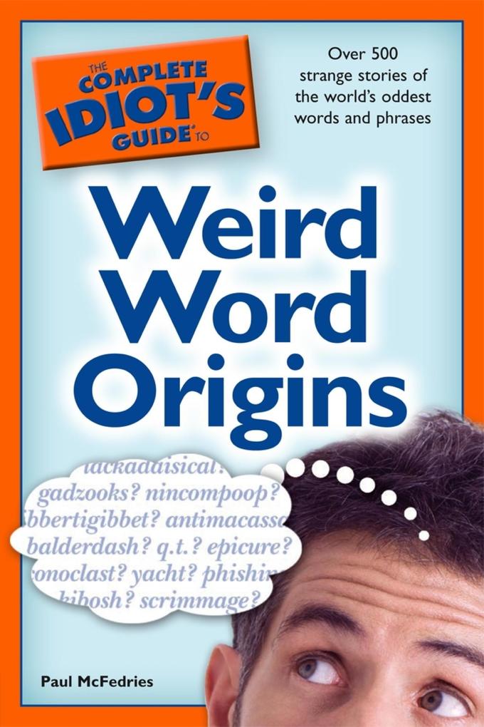 The Complete Idiot‘s Guide to Weird Word Origins