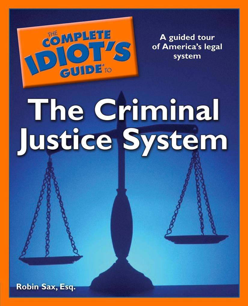 The Complete Idiot‘s Guide to the Criminal Justice System