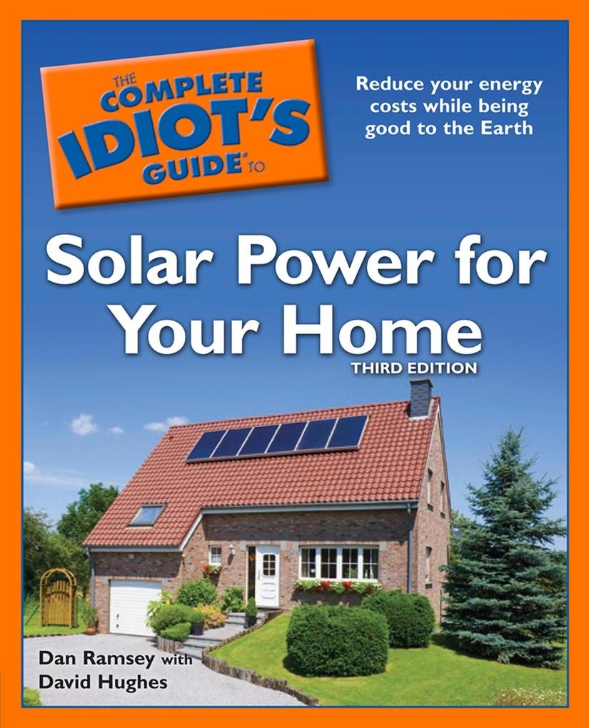 The Complete Idiot‘s Guide to Solar Power for Your Home 3rd Edition