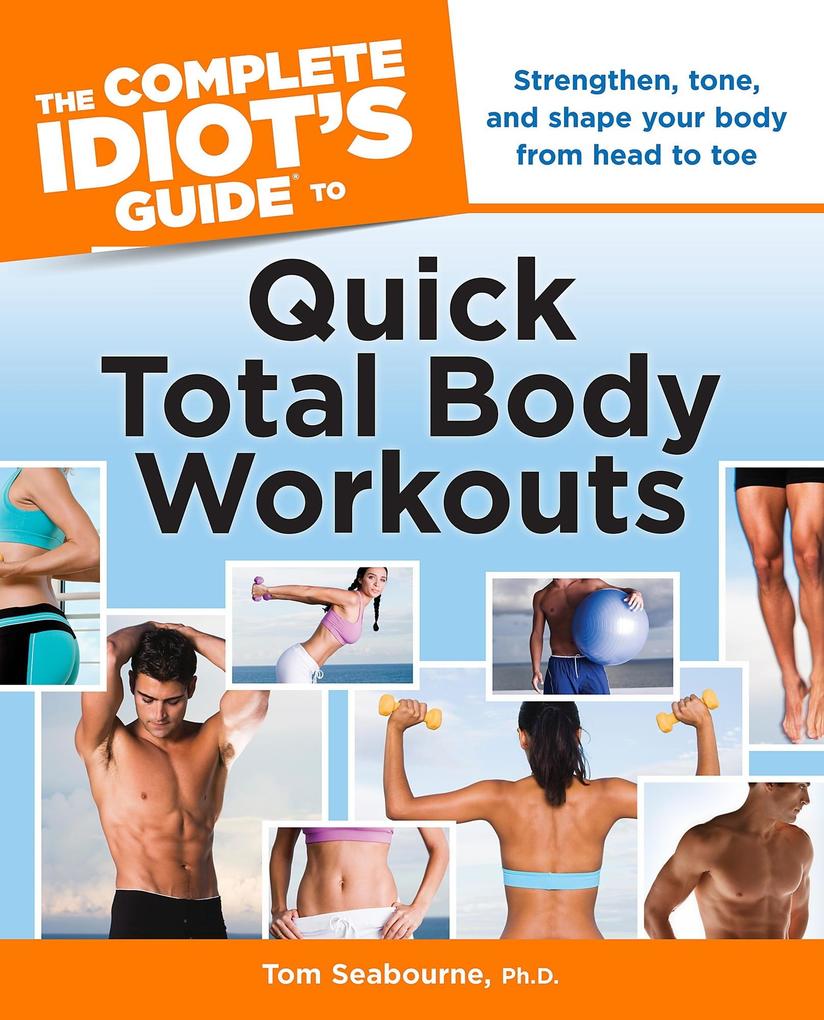 The Complete Idiot‘s Guide to Quick Total Body Workouts