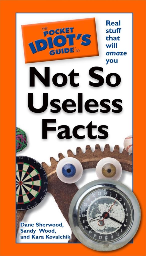 The Pocket Idiot‘s Guide to Not So Useless Facts