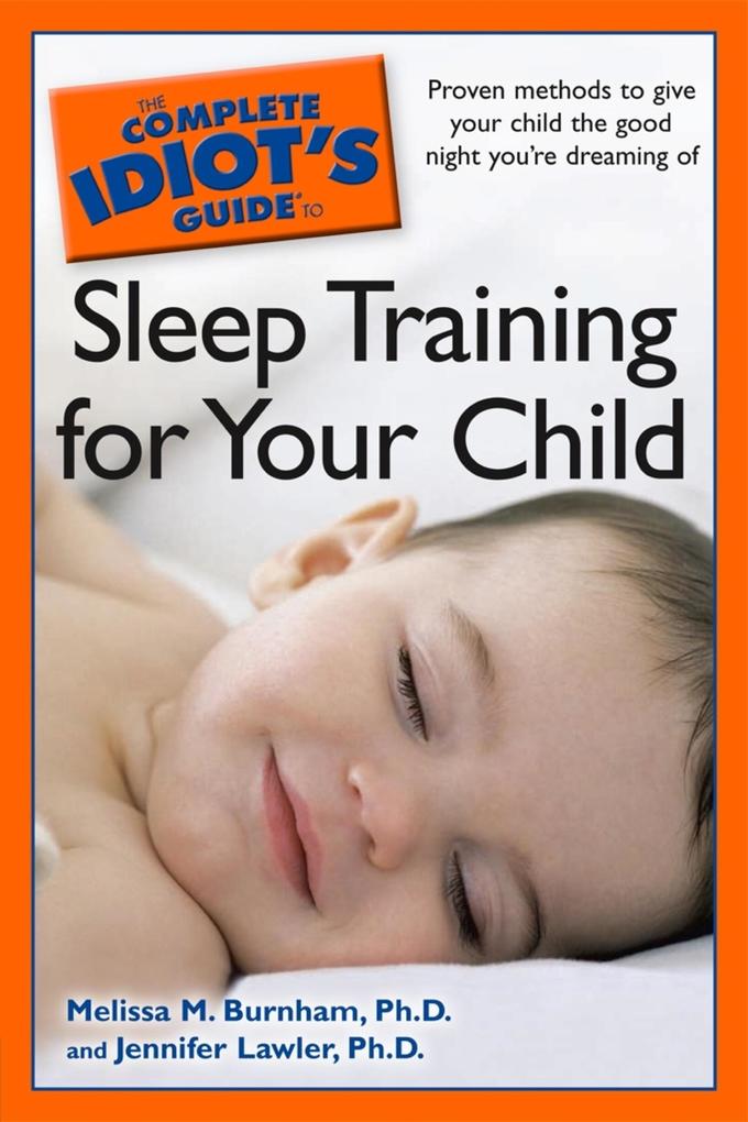 The Complete Idiot‘s Guide to Sleep Training Your Child