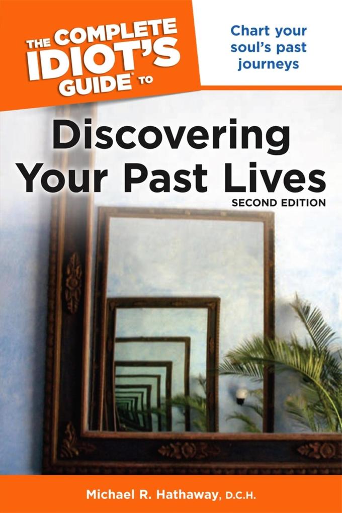 The Complete Idiot‘s Guide to Discovering Your Past Lives 2nd Edition