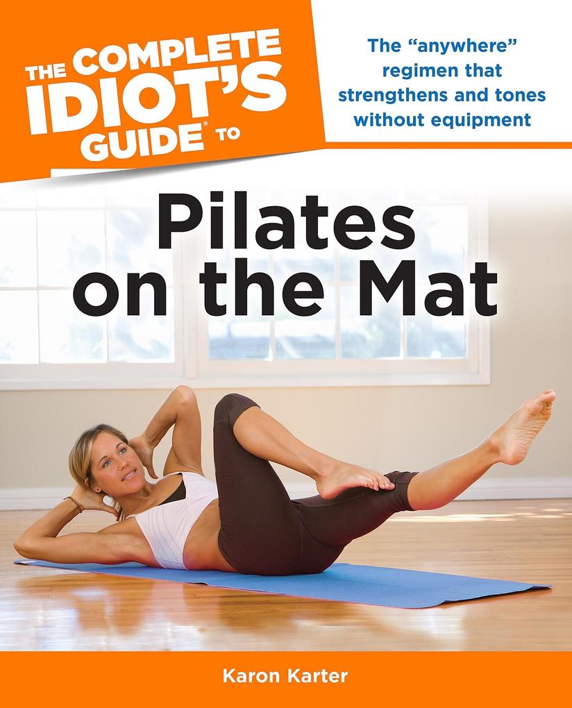 The Complete Idiot‘s Guide to Pilates on the Mat