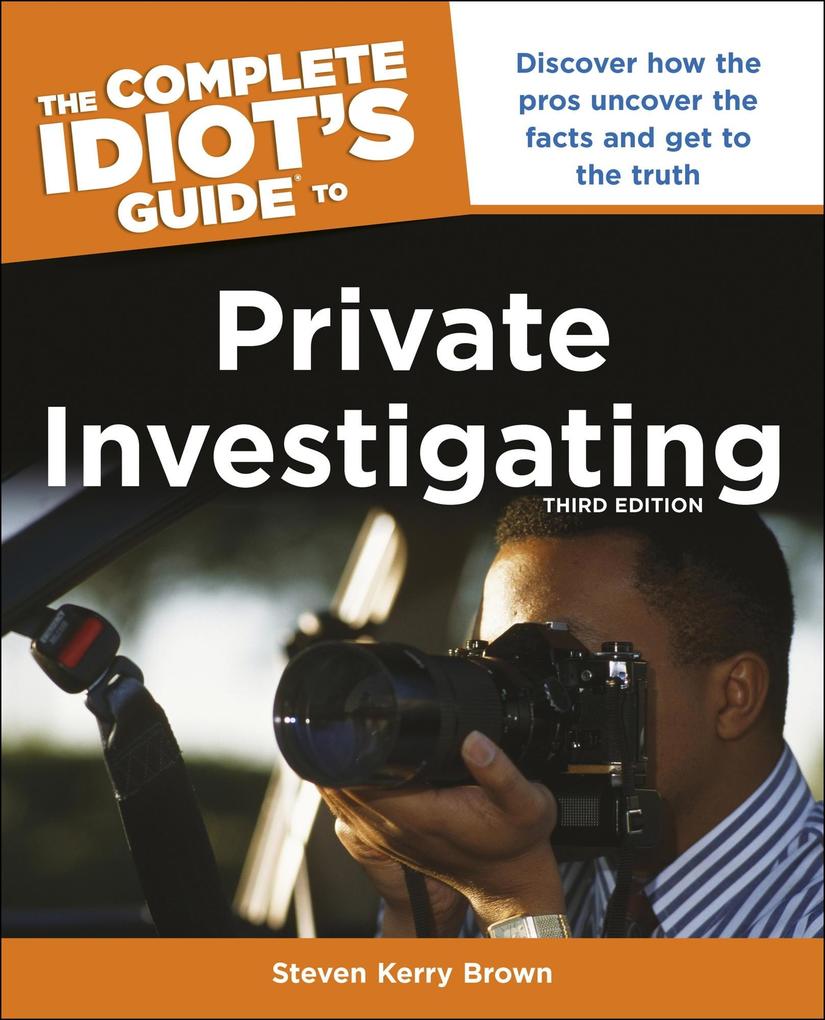 The Complete Idiot‘s Guide to Private Investigating Third Edition