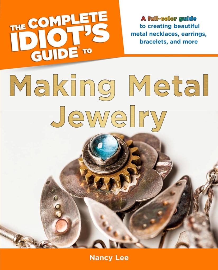 The Complete Idiot‘s Guide to Making Metal Jewelry